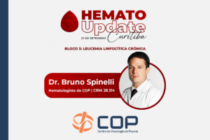 Médico do COP participa do HEMATOUpdate Curitiba para falar sobre Leucemia Linfocítica Crônica